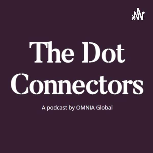The Dot Connectors by OMNIA Global Podcast Artwork Image
